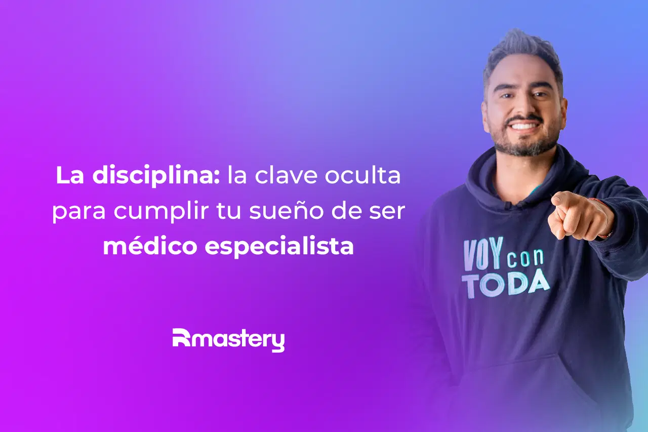 La disciplina: la clave oculta para cumplir tu sueño de ser médico especialista